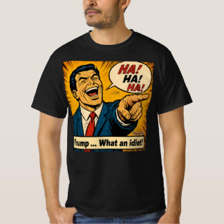 Trump ... Vilken idiot! T Shirt