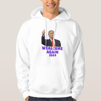 trump wealcome again 2024 hoodie