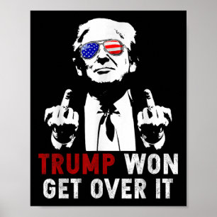 Trump Won, få över det Patriotic Pro Trump Anti Ka Poster