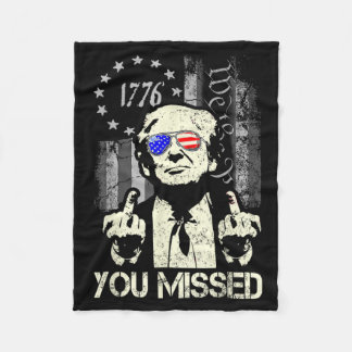 Trump You Missed Me Trump Shot Trump Supporters Te Fleecefilt