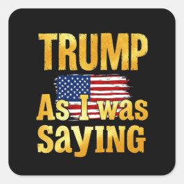 Trumpa som jag sade: Lustigt politiskt citat Fyrkantigt Klistermärke
