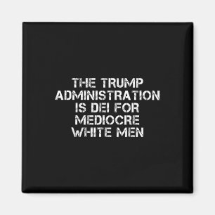Trumpadministrationen är döende på medelmåttiga vi magnet