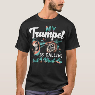 Trumpet Player min trumpet ringer och jag måste gå T Shirt