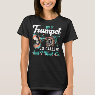 Trumpet Player min trumpet ringer och jag måste gå T Shirt