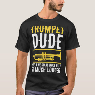 Trumpet, som en normal man, men så mycket Louder T Shirt
