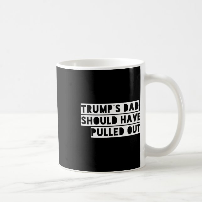 Trump's Dad Should Have Pulled Out  Kaffemugg (Höger)