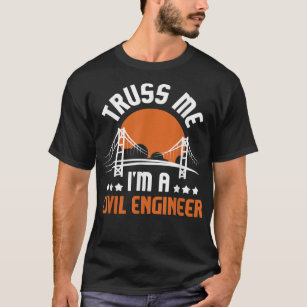 Truss mig att jag är en civil Ingenjör - Bridge Bu T Shirt