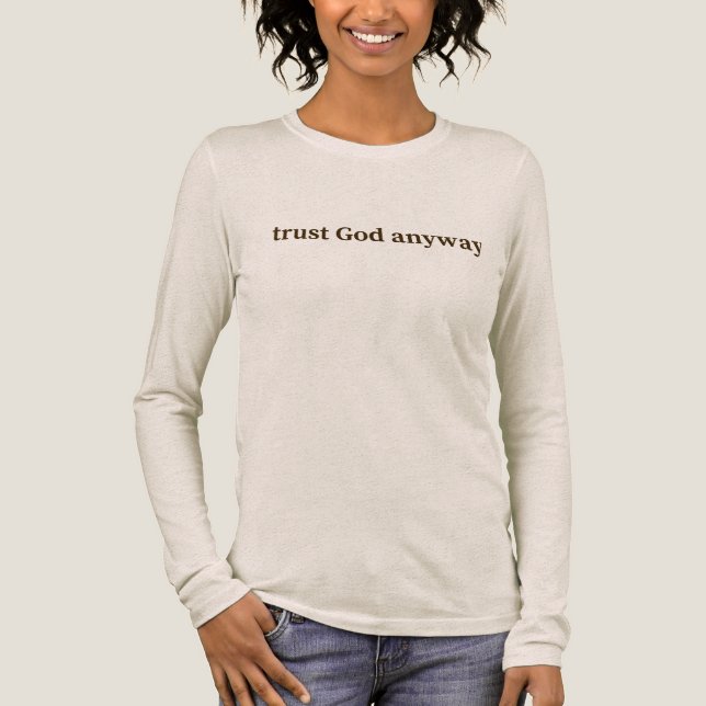 Trust God Anyway Creme Long Sleeve T Shirt (Framsida)
