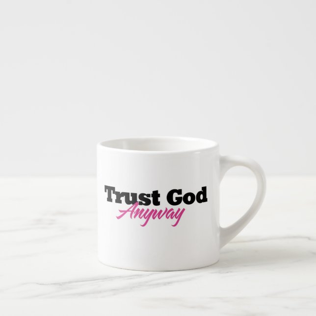 Trust God Anyway (Her) Espressomugg (Höger)