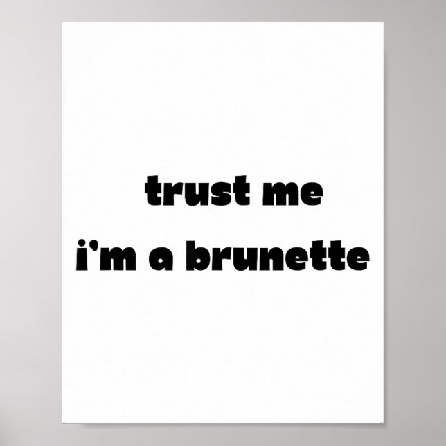 Trust Me I’m A Brunette Funny Quote  Poster (Framsidan)