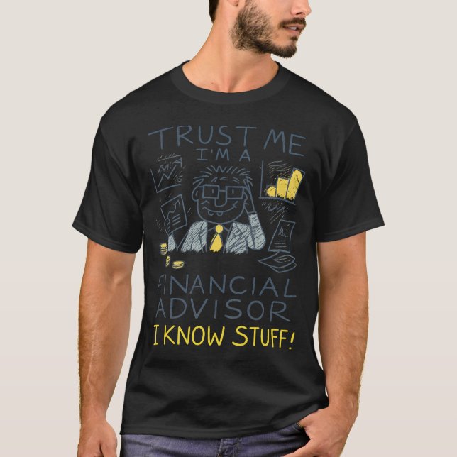 Trust Me I’m A Financial Advisor I Know Stuff Fun T Shirt (Framsida)