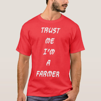 Trust me I'm a farmer  T Shirt