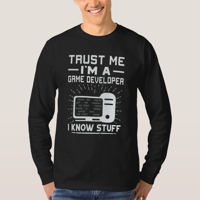 Trust Me I'm A Game Developer I Know Stuff T Shirt (Framsida)