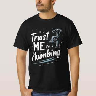 Trust Me Im a Plumber  T Shirt