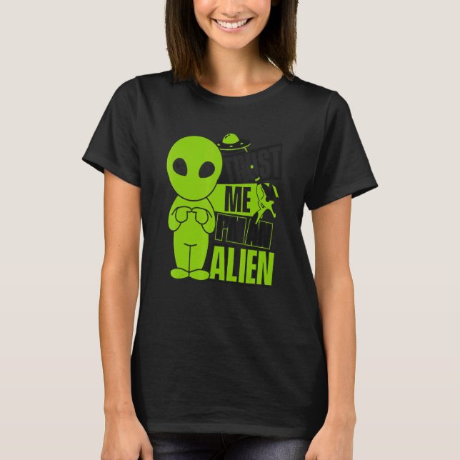 Trust Me I'm An Alien Ufo Conspiracy Alien T Shirt (Framsida)