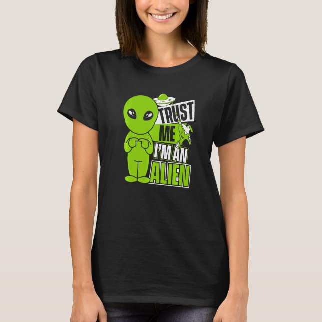 Trust Me I'm An Alien Ufo Conspiracy Alien   T Shirt (Framsida)