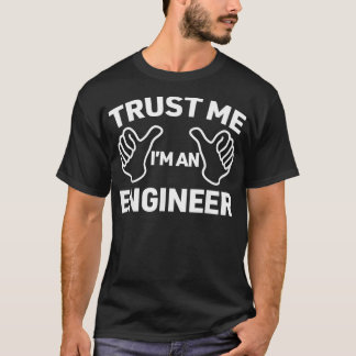 Trust Me Im An Engineer funny engineering gift T Shirt