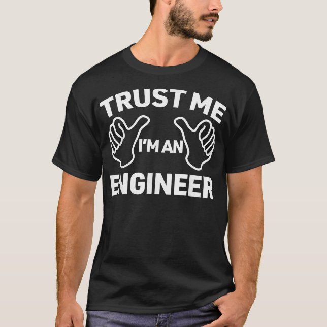 Trust Me Im An Engineer funny engineering gift  T Shirt (Framsida)