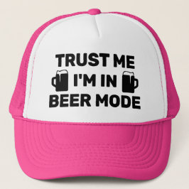 Trust Me - I'm In Beer Mode™ Trucker Hat Keps