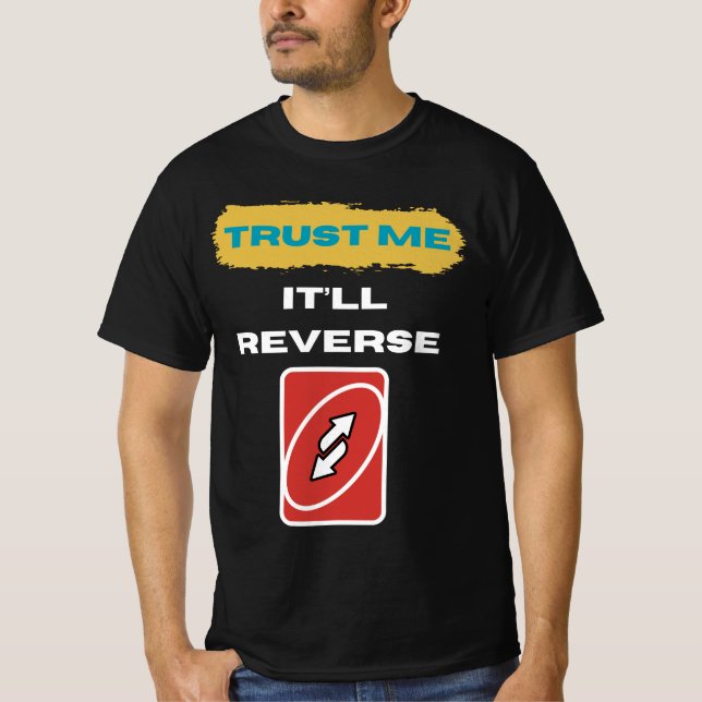 Trust Me It’ll Reverse Trader Humor Art T Shirt (Framsida)