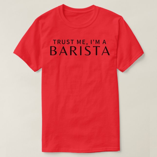 Trust Me Ix27m A Barista 10 T Shirt (Design framsida)