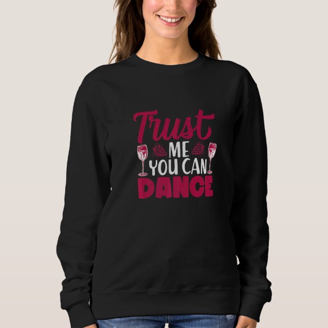 Trust Me You Can Dance I  Wine Alcohol White Wine T Shirt (Framsida)