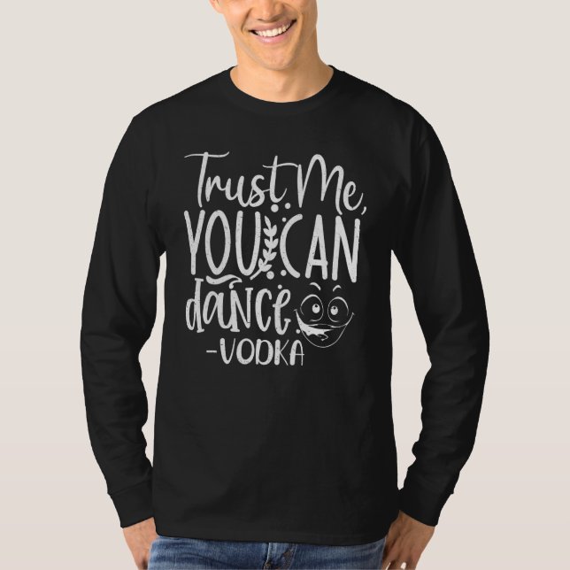 Trust Me, You Can Dance. Vodka Funny T Shirt (Framsida)