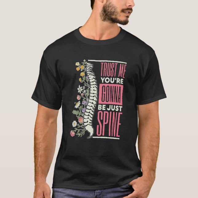 Trust Me You're Gonna Be Just Spine Chiropractic   T Shirt (Framsida)