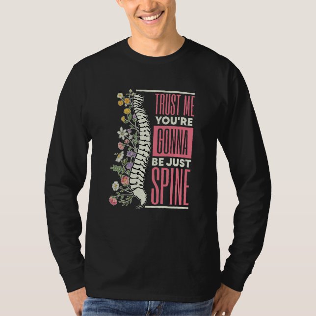 Trust Me You're Gonna Be Just Spine Chiropractic   T Shirt (Framsida)
