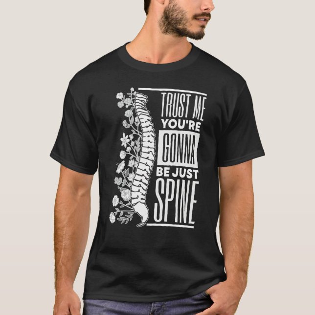 Trust Me You're Gonna Be Just Spine Chiropractic T Shirt (Framsida)