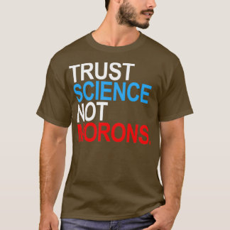 TRUST SCIENCE NOT MORONES Red white and blue T Shirt