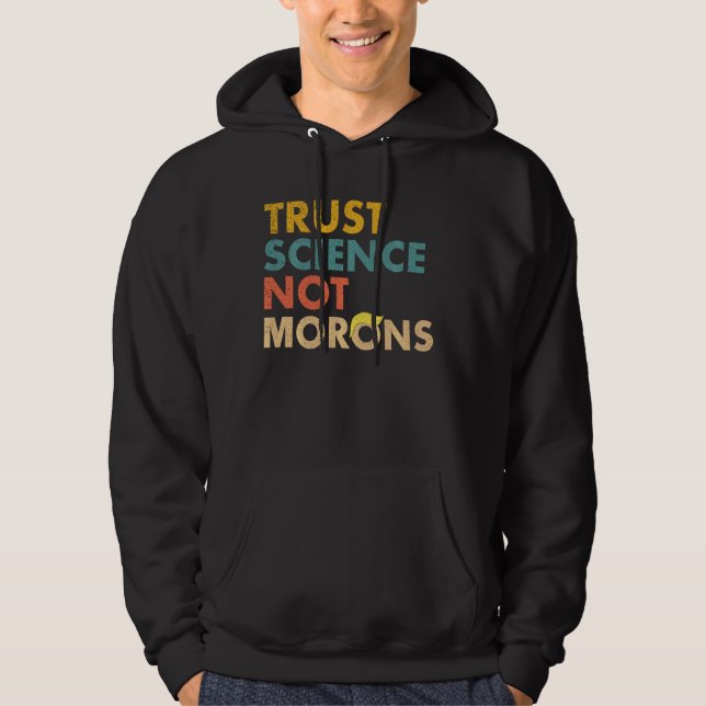Trust Science Not Morons Funny Science Hoodie (Framsida)