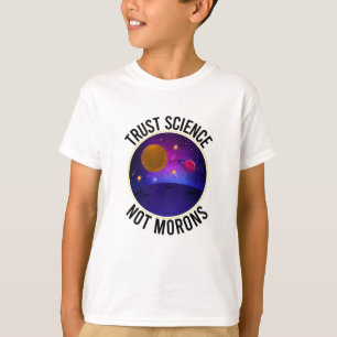 Trust Science Not Morons - Funny Science T Shirt
