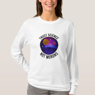 Trust Science Not Morons - Funny Science T Shirt