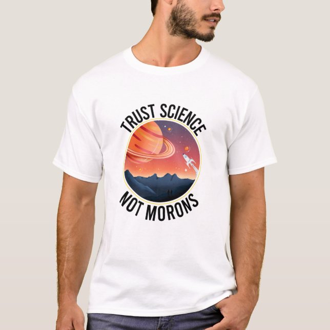 Trust Science Not Morons - Funny Science T Shirt (Framsida)