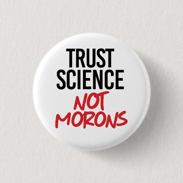 Trust Science Not Morons Knapp (Framsida)