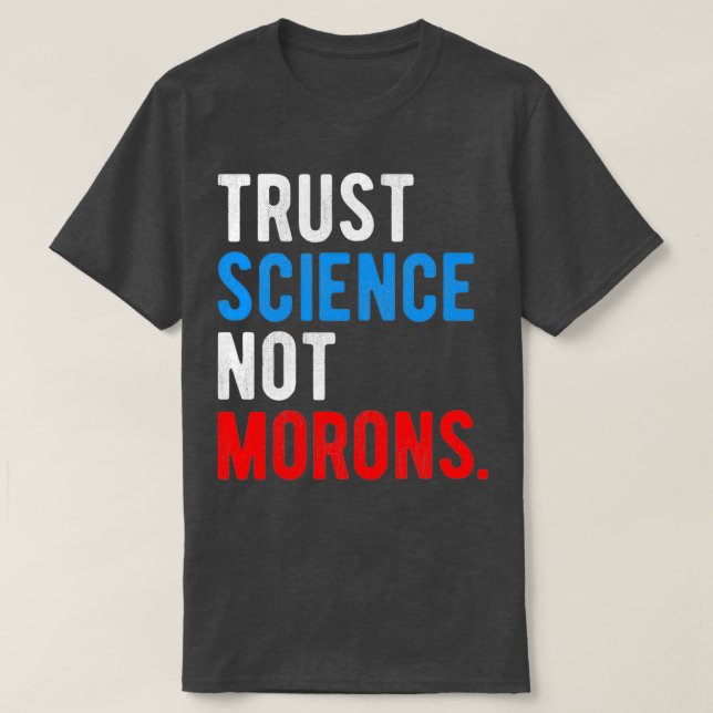 Trust Science Not Morons T Shirt (Design framsida)