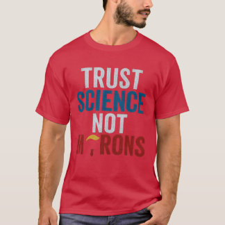 TRUST SCIENCE NOT MORONS T SHIRT
