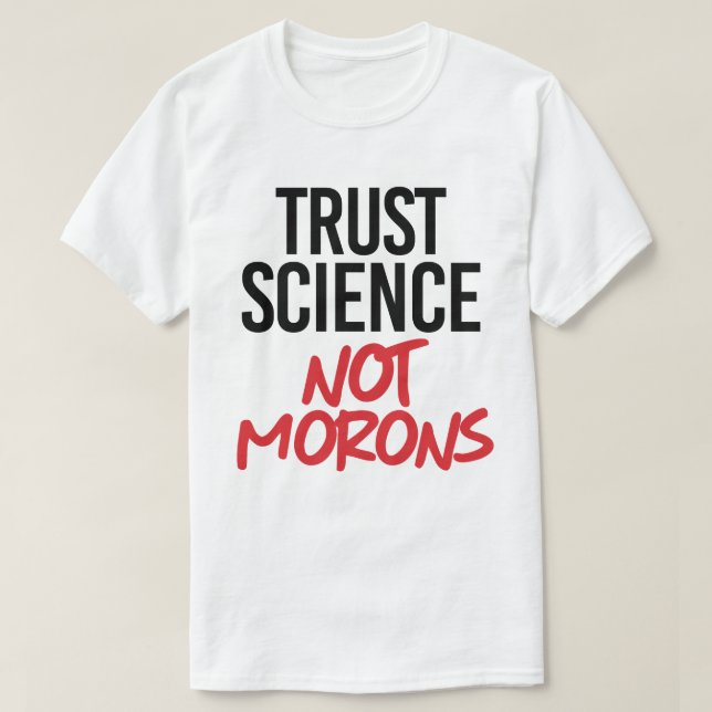 Trust Science Not Morons T Shirt (Design framsida)