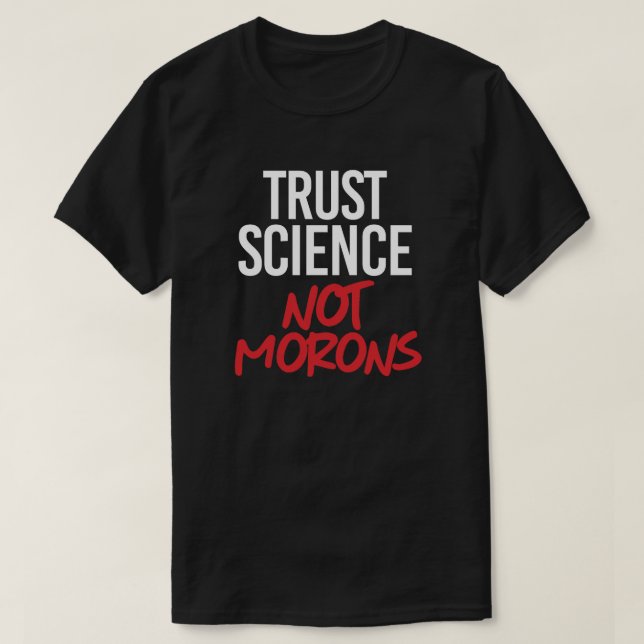 Trust Science Not Morons T Shirt (Design framsida)