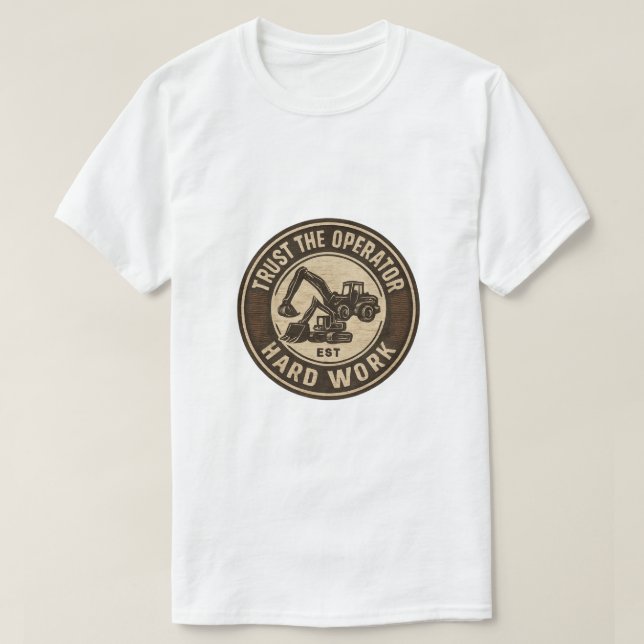 Trust The Operator Hard Work Badge T Shirt (Design framsida)