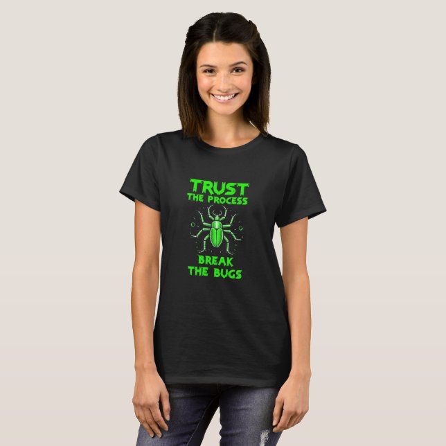 Trust the Process Break the Bugs T Shirt (Hel framsida)