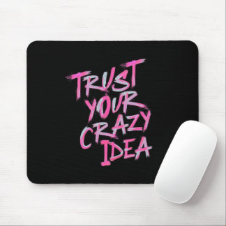 Trust Your Crazy Idea – Bold Motivational Mousepad Musmatta