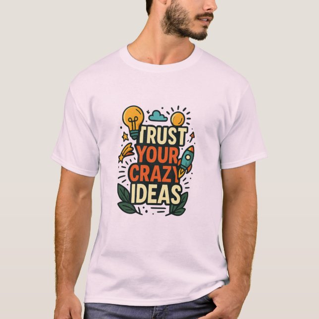 Trust Your Crazy Ideas  T Shirt (Framsida)