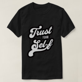 Trust Your Self T-shirt