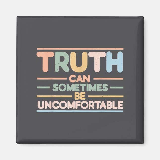 Truth Can Sometimes Be Uncomfortable, Motivational Magnet (Framsidan)