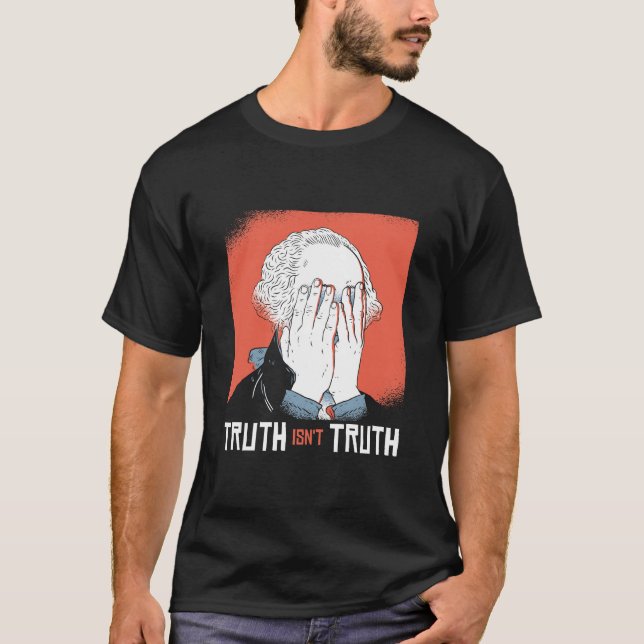 Truth Isnt Truth FUNNY George Washington Ansikte H T Shirt (Framsida)