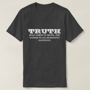 TRUTH-JESUS CHRIST ÄR SANT SVAR FÖR MÄNSKLIGHET T SHIRT