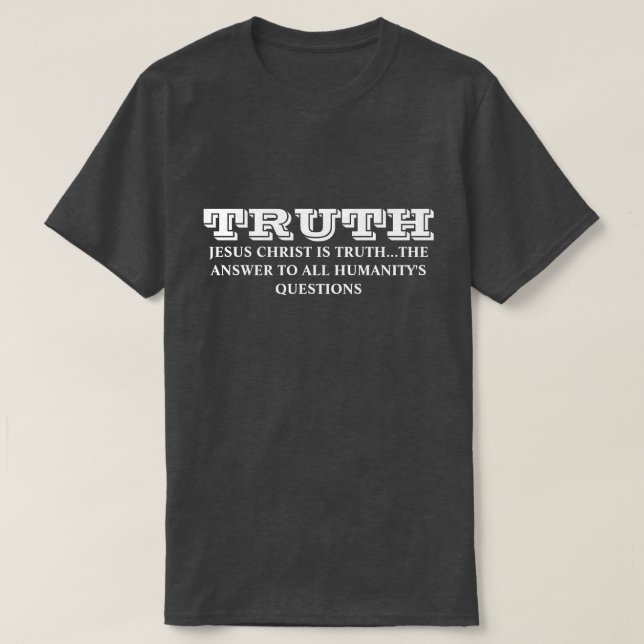 TRUTH-JESUS CHRIST ÄR SANT SVAR FÖR MÄNSKLIGHETEN T SHIRT (Design framsida)