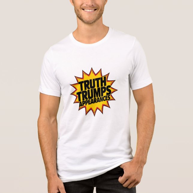 Truth Trumps Appearances T Shirt (Framsida)